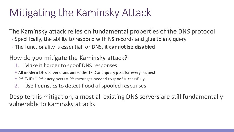 Mitigating the Kaminsky Attack The Kaminsky attack relies on fundamental properties of the DNS