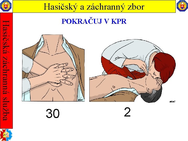 Hasičský a záchranný zbor Hasičská záchranná služba POKRAČUJ V KPR 30 2 