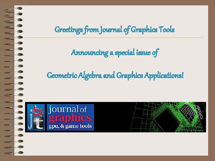 Greetings from Journal of Graphics Tools Announcing a special issue of Geometric Algebra and