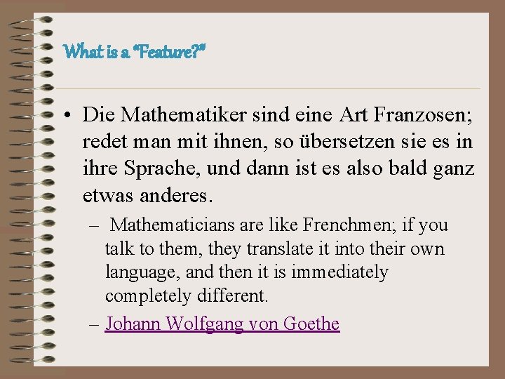 What is a “Feature? ” • Die Mathematiker sind eine Art Franzosen; redet man