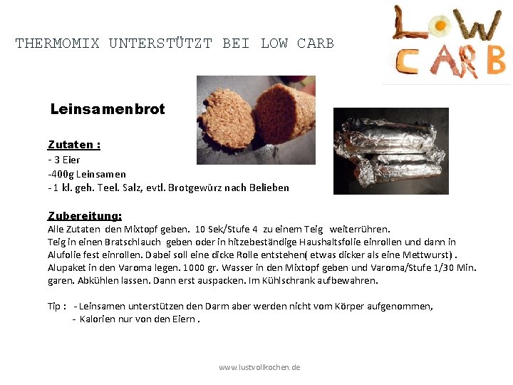 THERMOMIX UNTERSTÜTZT BEI LOW CARB Leinsamenbrot Zutaten : - 3 Eier -400 g Leinsamen