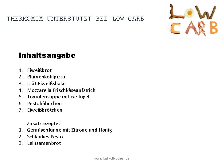 THERMOMIX UNTERSTÜTZT BEI LOW CARB Inhaltsangabe 1. 2. 3. 4. 5. 6. 7. Eiweißbrot