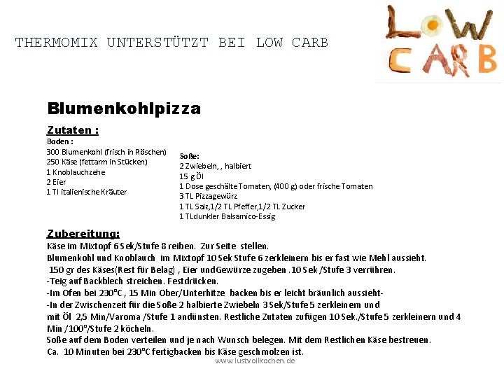 THERMOMIX UNTERSTÜTZT BEI LOW CARB Blumenkohlpizza Zutaten : Boden : 300 Blumenkohl (frisch in