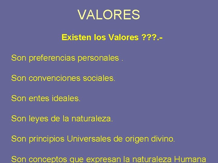 VALORES Existen los Valores ? ? ? . Son preferencias personales. Son convenciones sociales.