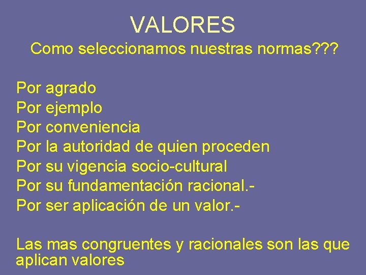 VALORES Como seleccionamos nuestras normas? ? ? Por agrado Por ejemplo Por conveniencia Por