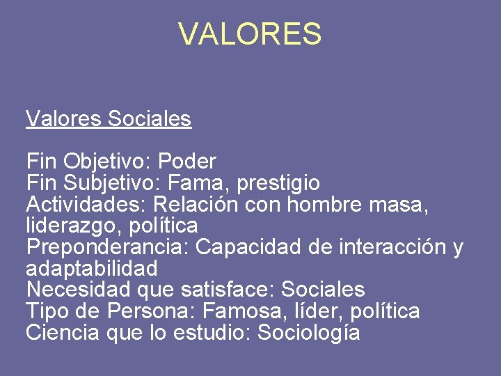 VALORES Valores Sociales Fin Objetivo: Poder Fin Subjetivo: Fama, prestigio Actividades: Relación con hombre
