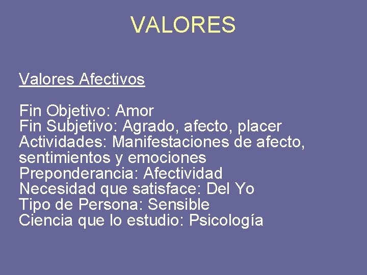 VALORES Valores Afectivos Fin Objetivo: Amor Fin Subjetivo: Agrado, afecto, placer Actividades: Manifestaciones de