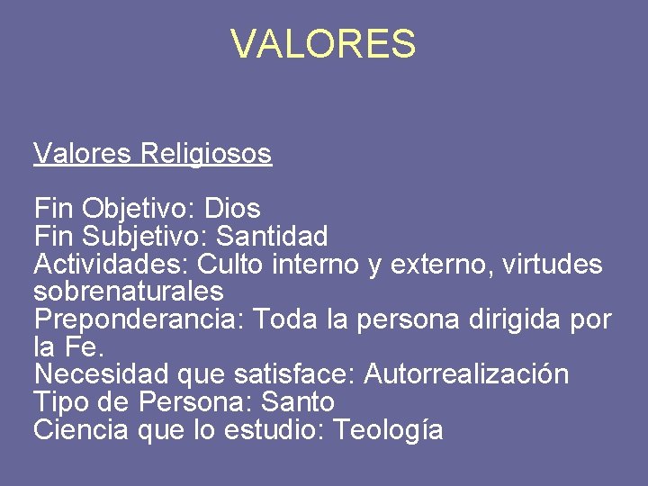 VALORES Valores Religiosos Fin Objetivo: Dios Fin Subjetivo: Santidad Actividades: Culto interno y externo,