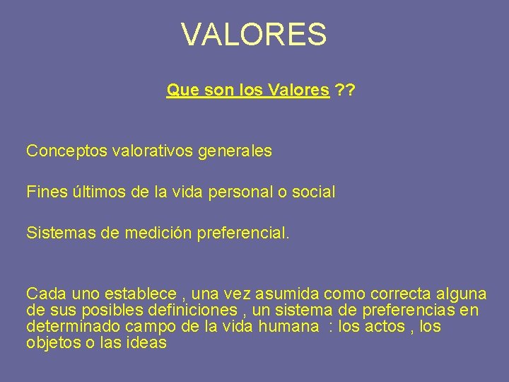 VALORES Que son los Valores ? ? Conceptos valorativos generales Fines últimos de la