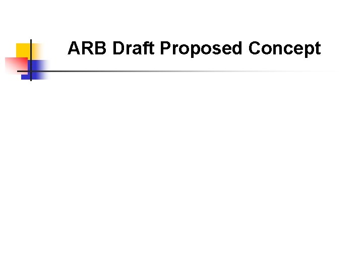 ARB Draft Proposed Concept 