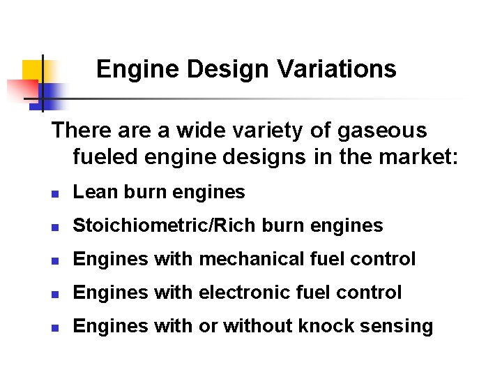 Engine Design Variations There a wide variety of gaseous fueled engine designs in the