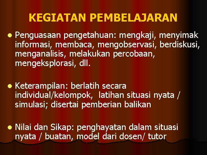 KEGIATAN PEMBELAJARAN l Penguasaan pengetahuan: mengkaji, menyimak informasi, membaca, mengobservasi, berdiskusi, menganalisis, melakukan percobaan,