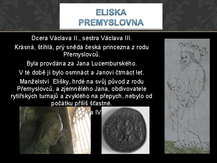 Dcera Václava II. , sestra Václava III. Krásná, štíhlá, prý snědá česká princezna z