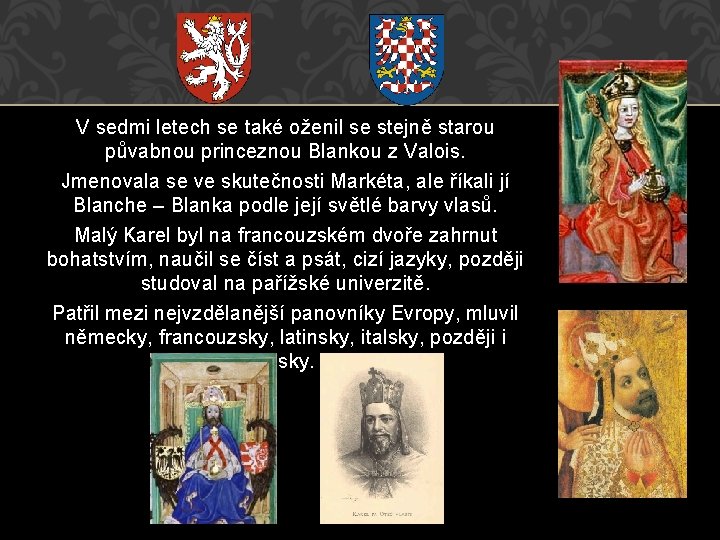 V sedmi letech se také oženil se stejně starou půvabnou princeznou Blankou z Valois.