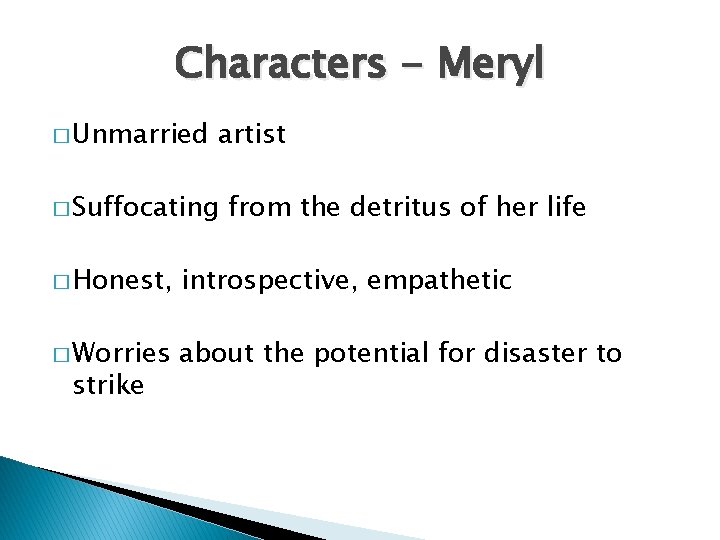 Characters - Meryl � Unmarried artist � Suffocating from the detritus of her life