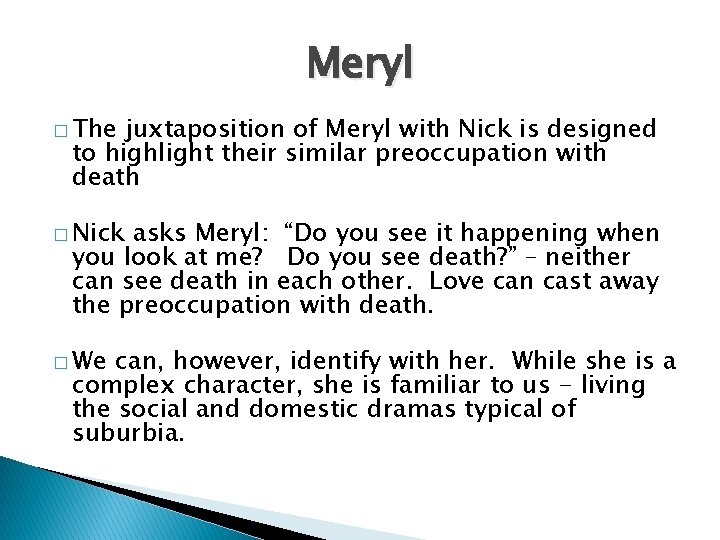 Meryl � The juxtaposition of Meryl with Nick is designed to highlight their similar