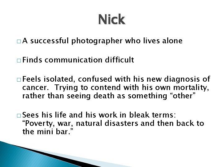 Nick �A successful photographer who lives alone � Finds communication difficult � Feels isolated,