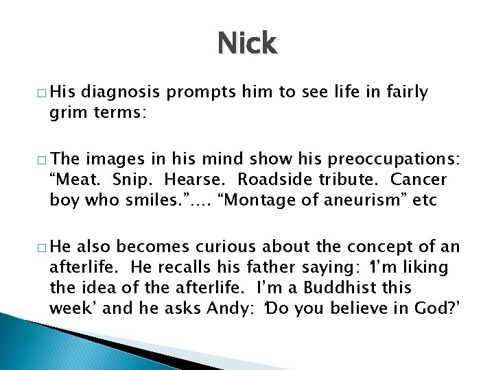 Nick � His diagnosis prompts him to see life in fairly grim terms: �