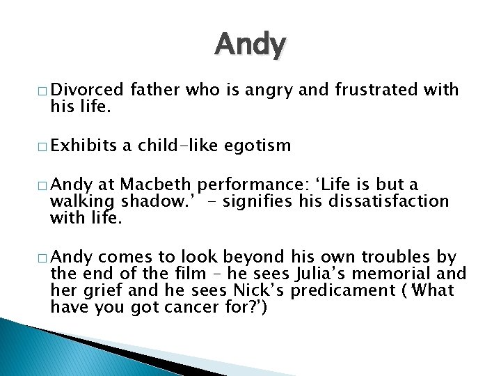 Andy � Divorced his life. � Exhibits father who is angry and frustrated with