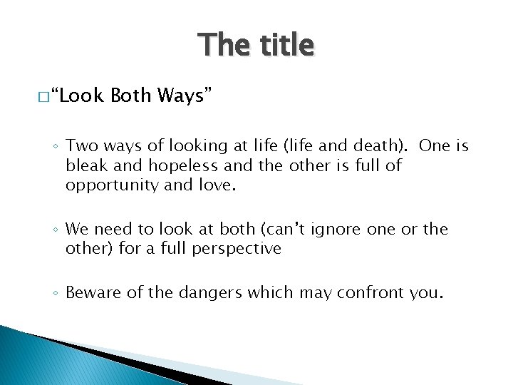 The title � “Look Both Ways” ◦ Two ways of looking at life (life