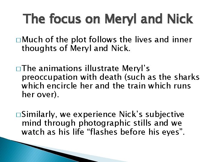 The focus on Meryl and Nick � Much of the plot follows the lives