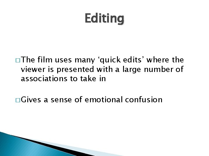 Editing � The film uses many ‘quick edits’ where the viewer is presented with