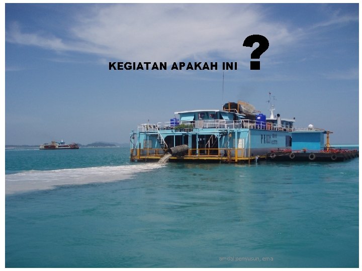 KEGIATAN APAKAH INI ? amdal penyusun, ema 