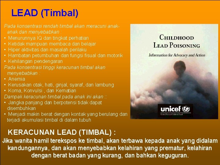 LEAD (Timbal) Pada konsentrasi rendah timbal akan meracuni anak dan menyebabkan : • Menurunnya