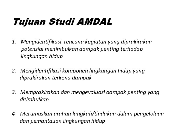 Tujuan Studi AMDAL 1. Mengidentifikasi rencana kegiatan yang diprakirakan potensial menimbulkan dampak penting terhadap