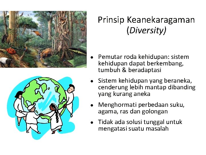 Prinsip Keanekaragaman (Diversity) l l Pemutar roda kehidupan: sistem kehidupan dapat berkembang, tumbuh &