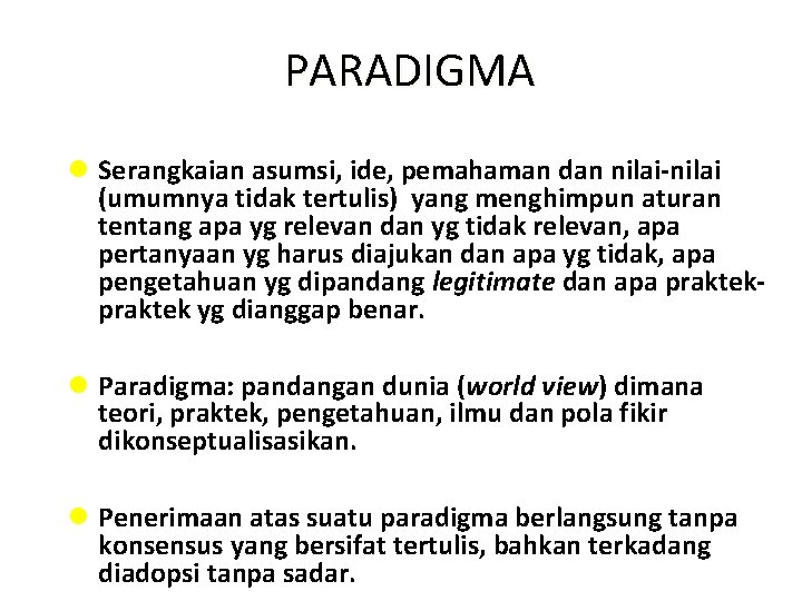 PARADIGMA l Serangkaian asumsi, ide, pemahaman dan nilai-nilai (umumnya tidak tertulis) yang menghimpun aturan