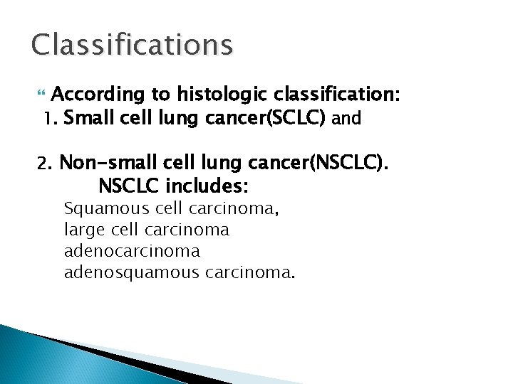 Classifications According to histologic classification: 1. Small cell lung cancer(SCLC) and 2. Non-small cell