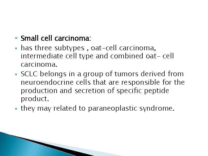  § § § Small cell carcinoma: has three subtypes , oat-cell carcinoma, intermediate