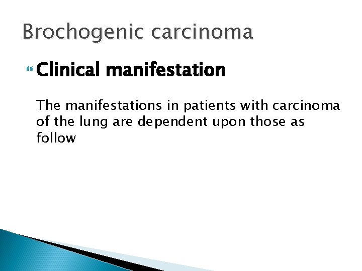 Brochogenic carcinoma Clinical manifestation The manifestations in patients with carcinoma of the lung are