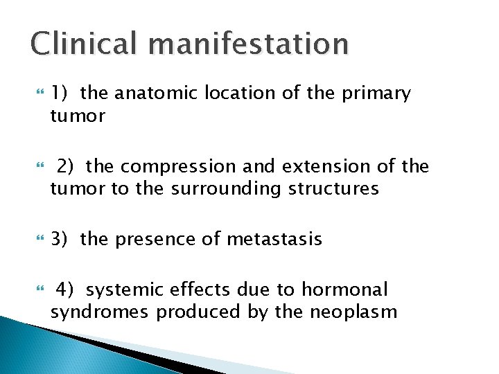Clinical manifestation 1) the anatomic location of the primary tumor 2) the compression and
