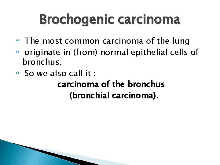 Brochogenic carcinoma The most common carcinoma of the lung originate in (from) normal epithelial