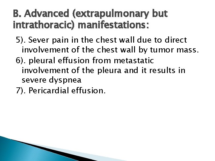B. Advanced (extrapulmonary but intrathoracic) manifestations: 5). Sever pain in the chest wall due