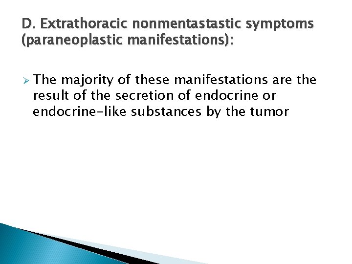 D. Extrathoracic nonmentastastic symptoms (paraneoplastic manifestations): Ø The majority of these manifestations are the