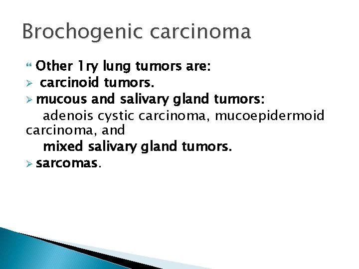 Brochogenic carcinoma Other 1 ry lung tumors are: Ø carcinoid tumors. Ø mucous and