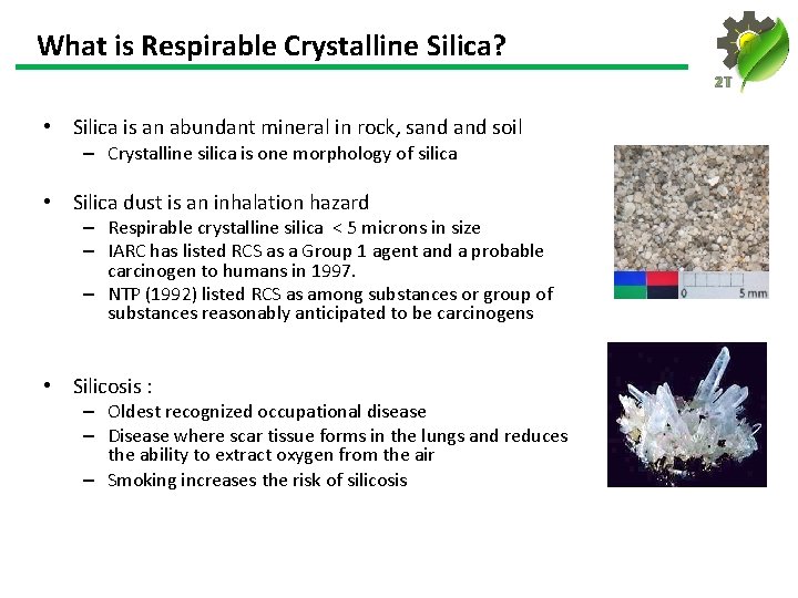 What is Respirable Crystalline Silica? 2 T • Silica is an abundant mineral in