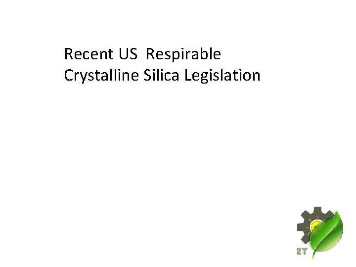 Recent US Respirable Crystalline Silica Legislation 2 T 