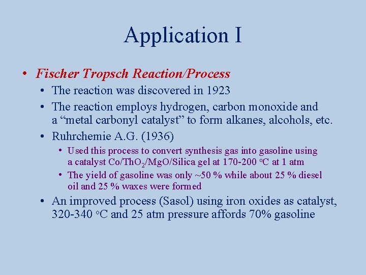 Application I • Fischer Tropsch Reaction/Process • The reaction was discovered in 1923 •