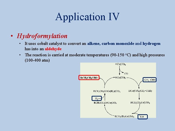 Application IV • Hydroformylation • It uses cobalt catalyst to convert an alkene, carbon