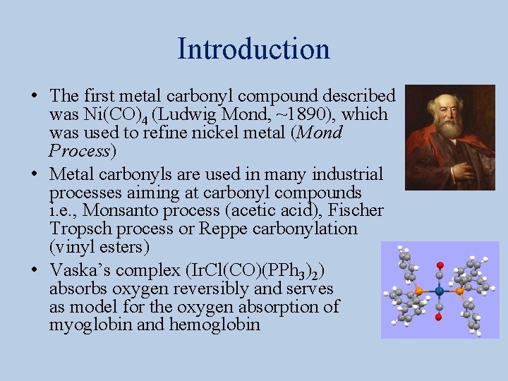 Introduction • The first metal carbonyl compound described was Ni(CO)4 (Ludwig Mond, ~1890), which
