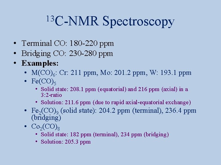 13 C-NMR Spectroscopy • Terminal CO: 180 -220 ppm • Bridging CO: 230 -280