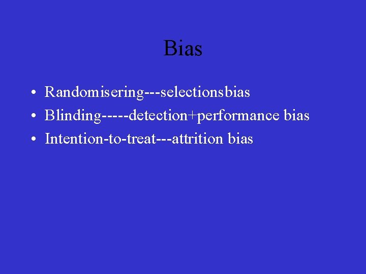 Bias • Randomisering---selectionsbias • Blinding-----detection+performance bias • Intention-to-treat---attrition bias 