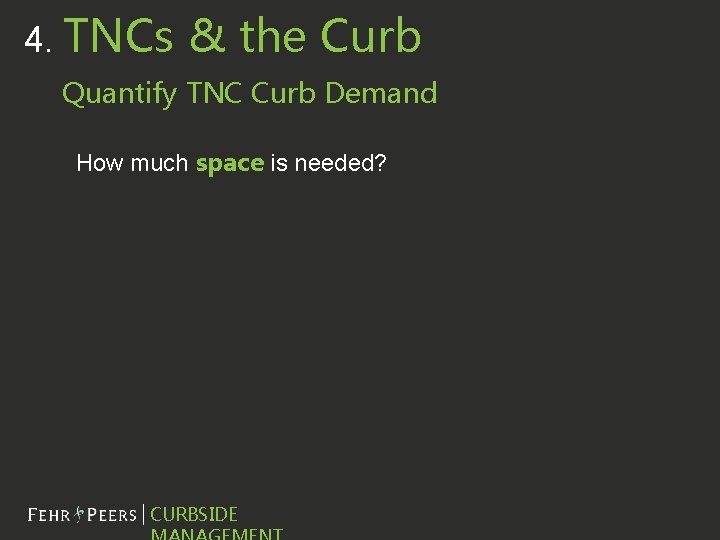 4. TNCs & the Curb Quantify TNC Curb Demand How much space is needed?