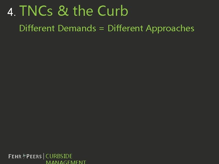4. TNCs & the Curb Different Demands = Different Approaches Presentation Name CURBSIDE 