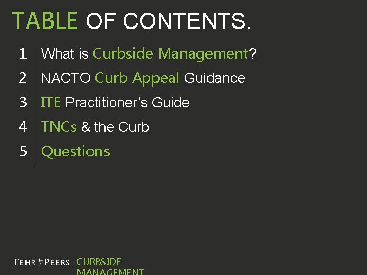 TABLE OF CONTENTS. 1 What is Curbside Management? 2 NACTO Curb Appeal Guidance 3