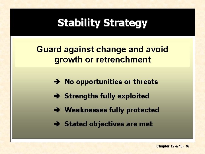 Stability Strategy Guard against change and avoid growth or retrenchment è No opportunities or